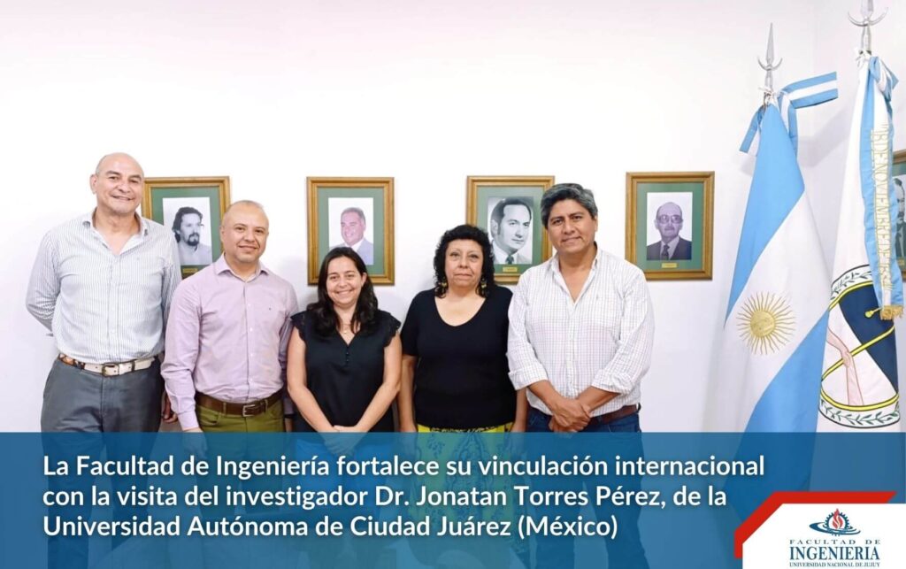 UNJu: Facultad de Ingeniería fortalece vinculación internacional con la visita del investigador de la Universidad Autónoma de Ciudad Juárez (México)